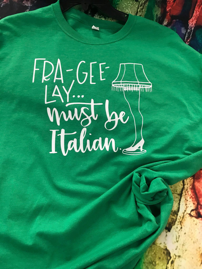 Fra-Gee-Lay... Must Be Italian Shirt